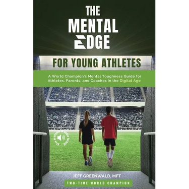 The Mental Edge for Young Athletes: A World Champion's Mental Toughness Guide for Athletes, Parents, and Coaches in the Digital Age