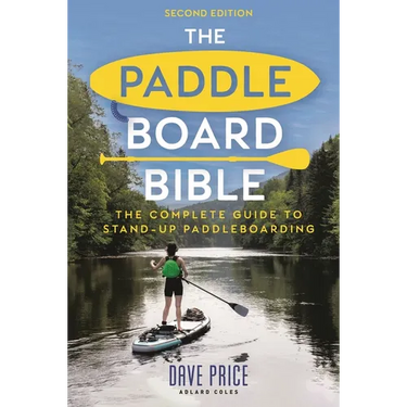 The Paddleboard Bible 2nd Edition: The Complete Guide to Stand-Up Paddleboarding