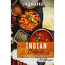 Indian Cookbook: 70 Easy Recipes For Naan Tandoori Chicken And Traditional Dishes From India