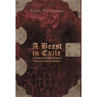 A Beast in Exile: A Historical Retelling of Beauty and the Beast