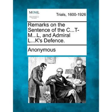 Remarks on the Sentence of the C...T-M...L, and Admiral L...K's Defence.