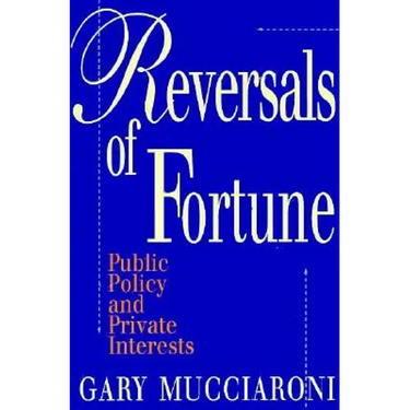 Reversals of Fortune: Public Policy and Private Interests