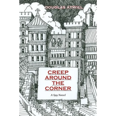 Creep Around the Corner: A Spy Novel
