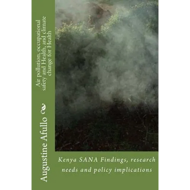 Air pollution, occupational safety and Health, and climate change for Health: Kenya SANA Findings, research needs and policy implications