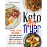 Keto Air Fryer: The Final Ketogenic Diet Cookbook for Busy Beginners and Advanced Users. Improve your Lifestyle Affordably and Stay He