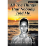 All the Things That Nobody Told Me: Finding the Extraordinary in My Journey
