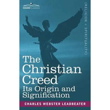 The Christian Creed: Its Origin and Signification