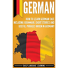 German: How to Learn German Fast, Including Grammar, Short Stories and Useful Phrases when in Germany