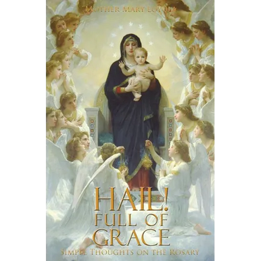 Hail! Full of Grace: Simple Thoughts on the Rosary