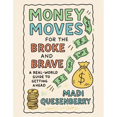 Money Moves for the Broke and Brave: A Real World Guide to Getting Ahead
