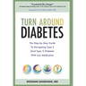 Turn around Diabetes: The Step-by-Step Guide to Navigate Type 2 (and Type 1) Diabetes with Less Medication