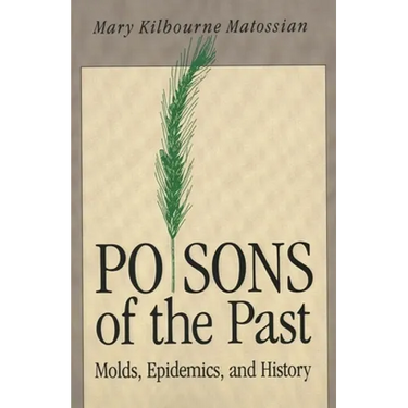 Poisons of the Past: Molds, Epidemics, and History (Revised)