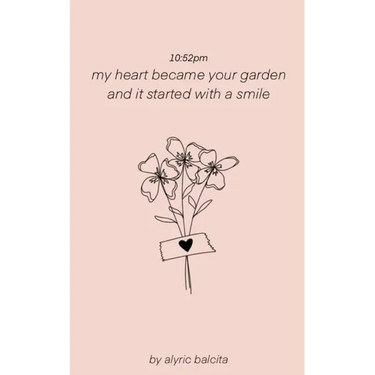 10: 52pm my heart became your garden and it started with a smile