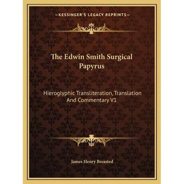 The Edwin Smith Surgical Papyrus: Hieroglyphic Transliteration, Translation And Commentary V1