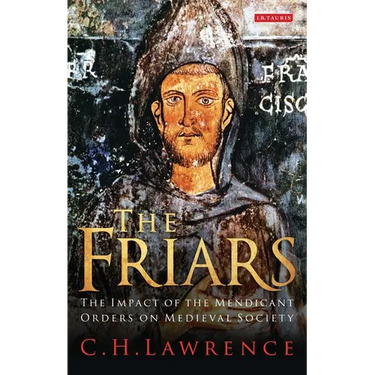 The Friars The Impact of the Mendicant Orders on Medieval Society