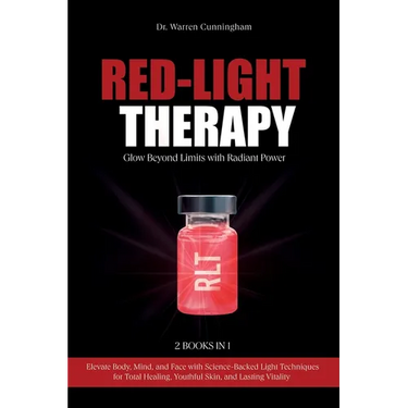 Red-Light Therapy: Elevate Body, Mind, and Face with Science-Backed Light Techniques for Total Healing, Youthful Skin, and Lasting Vitality