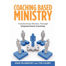 Coaching Based Ministry: Transforming Ministry Through Empowerment Coaching