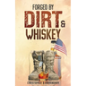 Forged by Dirt & Whiskey