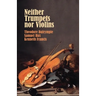 Neither Trumpets Nor Violins