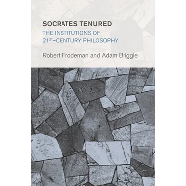 Socrates Tenured: The Institutions of 21st-Century Philosophy