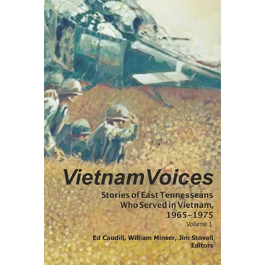 Vietnam Voices: Stories of East Tennesseans Who Served in Vietnam, 1965-1975