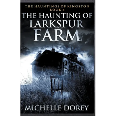 The Haunting of Larkspur Farm