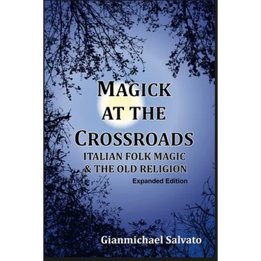 Magick at the Crossroads: Italian Folk Magic & the Old Religion