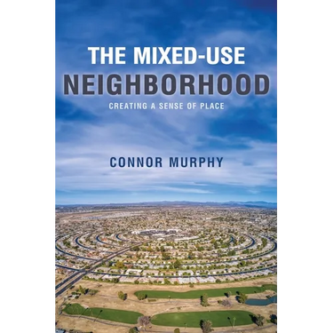The Mixed-Use Neighborhood: Creating a Sense of Place