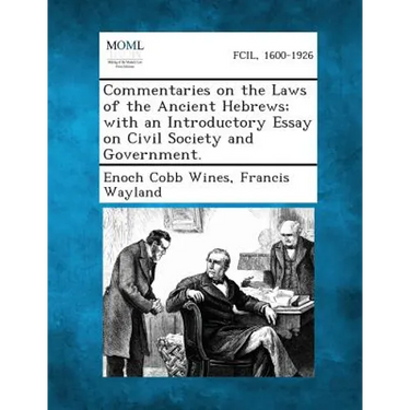 Commentaries on the Laws of the Ancient Hebrews; With an Introductory Essay on Civil Society and Government.