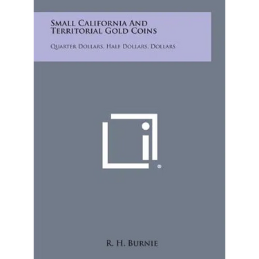 Small California and Territorial Gold Coins: Quarter Dollars, Half Dollars, Dollars