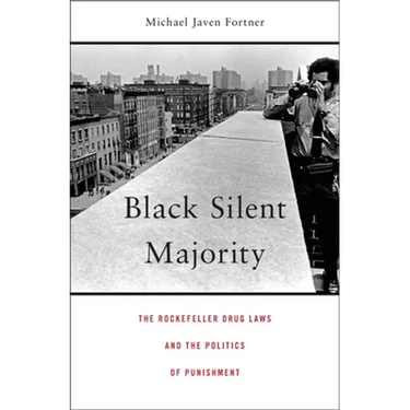 Black Silent Majority: The Rockefeller Drug Laws and the Politics of Punishment
