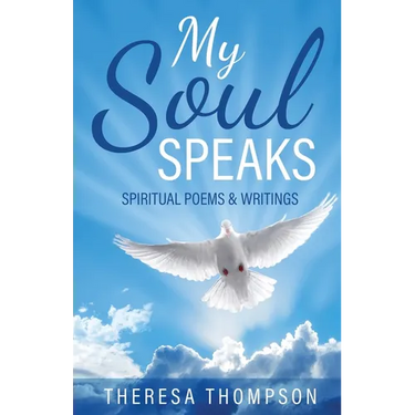 My Soul Speaks: Spiritual Poems & Writings