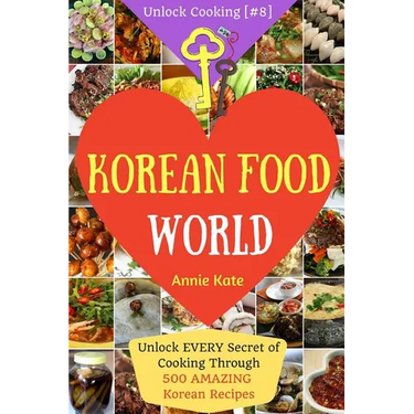 Welcome to Korean Food World: Unlock EVERY Secret of Cooking Through 500 AMAZING Korean Recipes (Korean Cookbook, Korean Cuisine, Korean Cooking Pot