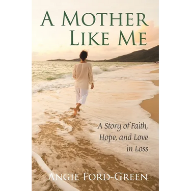 A Mother Like Me - A Story of Faith, Hope, and Love in Loss