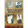 There's No Such Word As Can't