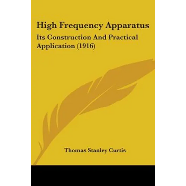 High Frequency Apparatus: Its Construction And Practical Application (1916)
