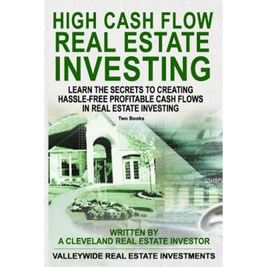 High Cash Flow Real Estate Investing: Learn The Secrets To Creating Hassle-Free Profitable Cash Flows In Real Estate Investing