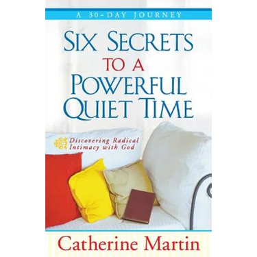 Six Secrets To A Powerful Quiet Time