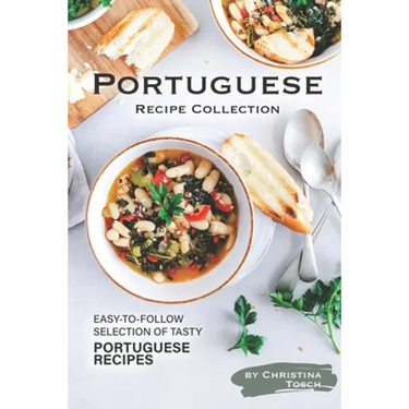 Portuguese Recipe Collection: Easy-to-Follow Selection of Tasty Portuguese Recipes