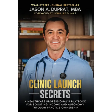 Clinic Launch Secrets: A Healthcare Professional's Playbook for Boosting Income and Autonomy through Practice Ownership