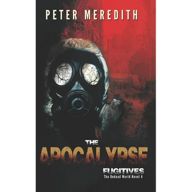 The Apocalypse Fugitives: The Undead World Novel 4
