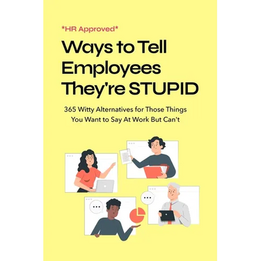 HR Approved Ways to Tell Coworkers They're Stupid: 365 Witty Alternatives for Those Things You Want to Say At Work But Can't Funny Office Coworker Gif