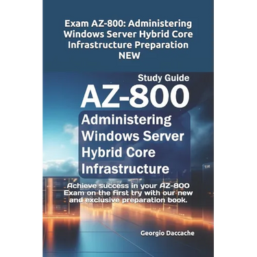 Exam AZ-800: Administering Windows Server Hybrid Core Infrastructure Preparation - NEW: Achieve success in your AZ-800 Exam on the
