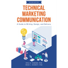 Technical Marketing Communication: A Guide to Writing, Design, and Delivery
