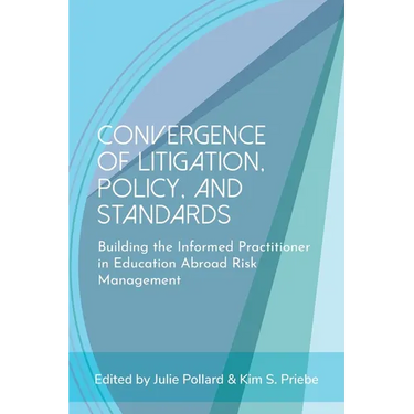 Convergence of Litigation Policy and Standards: Building the Informed Practitioner in Education Abroad Risk Management