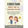 Christian Puberty And Sex Education For Kids 8-12 Year Olds.: Helping Young Kids Understand Puberty, Relationships, Feelings, Emotions And Gods Plan F