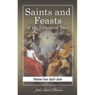 Saints and Feasts of the Liturgical Year: Volume Two: April-June