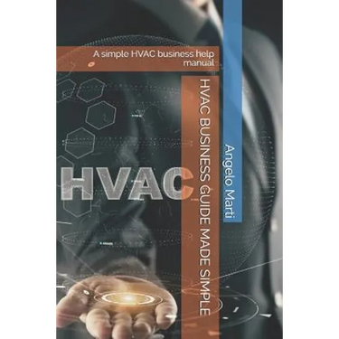 HVAC Business Guide Made Simple: A simple HVAC business help manual
