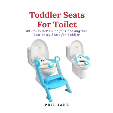 Toddler Seats For Toilet: #1 Consumer Guide for Choosing The Best Potty Seats for Toddler