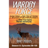 Warden Force: Masters of Destruction and Other True Game Warden Adventures: Episodes 88-100